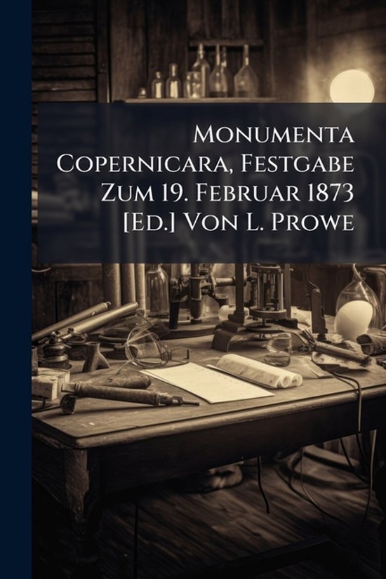 Monumenta Copernicara, Festgabe Zum 19. Februar 1873 [Ed.] V ... - cover