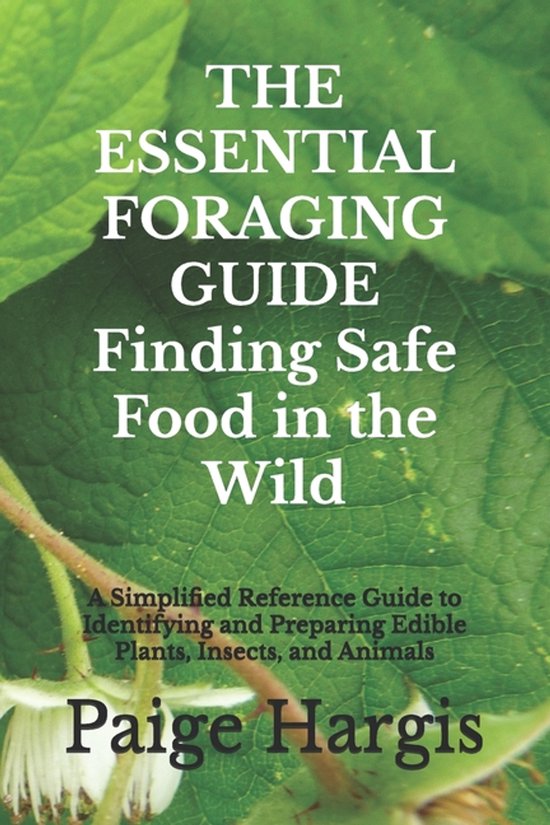 THE ESSENTIAL FORAGING GUIDE Finding Safe Food in the Wild - cover