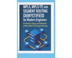Digital Toolboxl Programming, AI and Computing: Exploring Software, AI Tools and Beyond: Unlocking T- MPLS, MPLS-TP, and Segment Routing Demystified for Modern Engineers