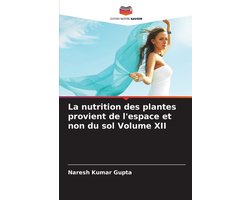 La nutrition des plantes provient de l'espace et non du sol Volume XII