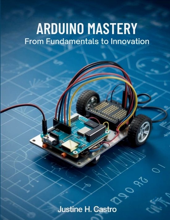 The Technology Library- Arduino Mastery From Fundamentals to ... - cover