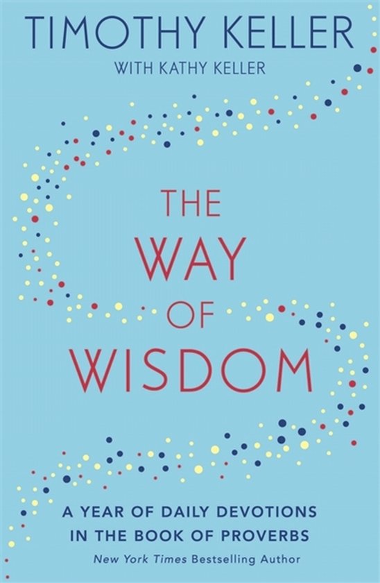 The Way of Wisdom A Year of Daily Devotions in the Book of Proverbs US title God's Wisdom for Navigating Life