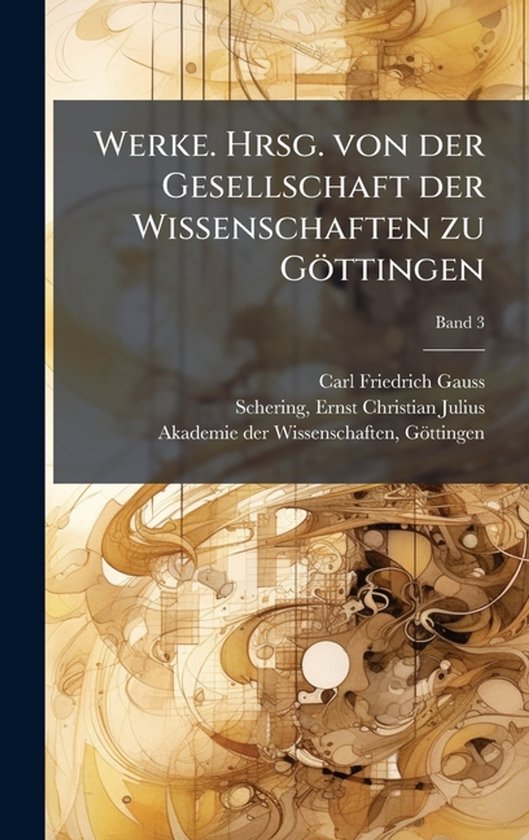 Werke. Hrsg. von der Gesellschaft der Wissenschaften zu Göt ... - cover