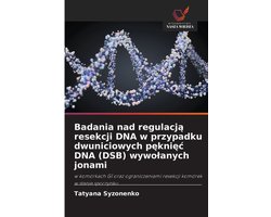 Badania nad regulacją resekcji DNA w przypadku dwuniciowych pęknięc DNA (DSB) wywolanych jonami