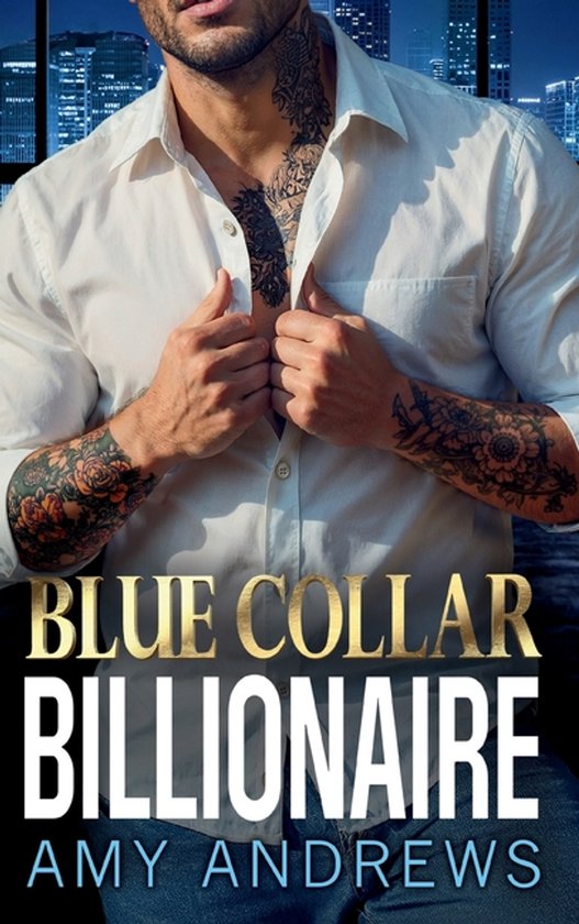 Een man in een wit overhemd met tatoeages op zijn borst en armen. Tekst: BLUE COLLAR BILLIONAIRE AMY ANDREWS.