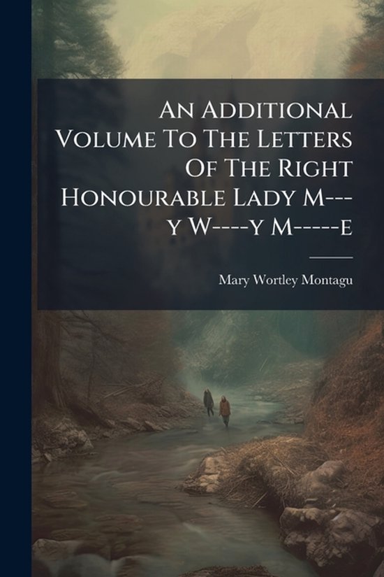 An Additional Volume To The Letters Of The Right Honourable  ... - cover