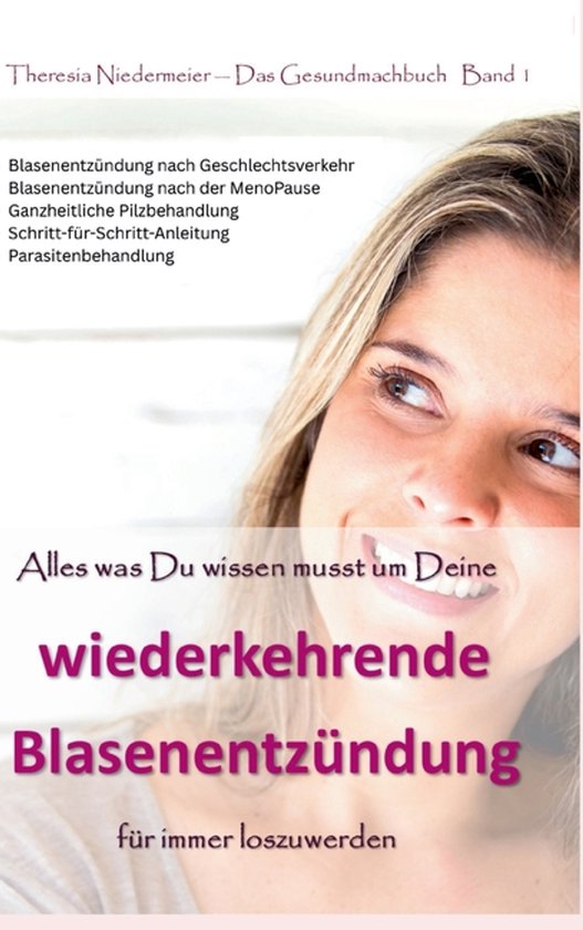 Alles was Du wissen musst um Deine wiederkehrende Blasenentz ... - cover