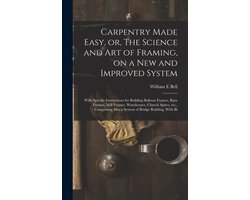 Carpentry Made Easy, or, The Science and art of Framing, on a new and Improved System