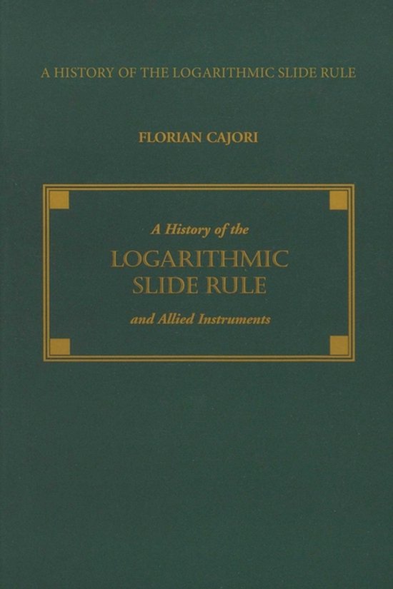 A History of the Logarithmic Slide Rule and Allied Instrumen ... - cover