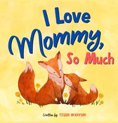 I Love Mommy, So Much