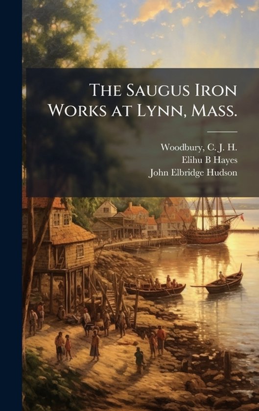 The Saugus Iron Works at Lynn, Mass. - cover