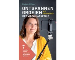 Ontspannen Groeien als Ondernemer met Video Marketing