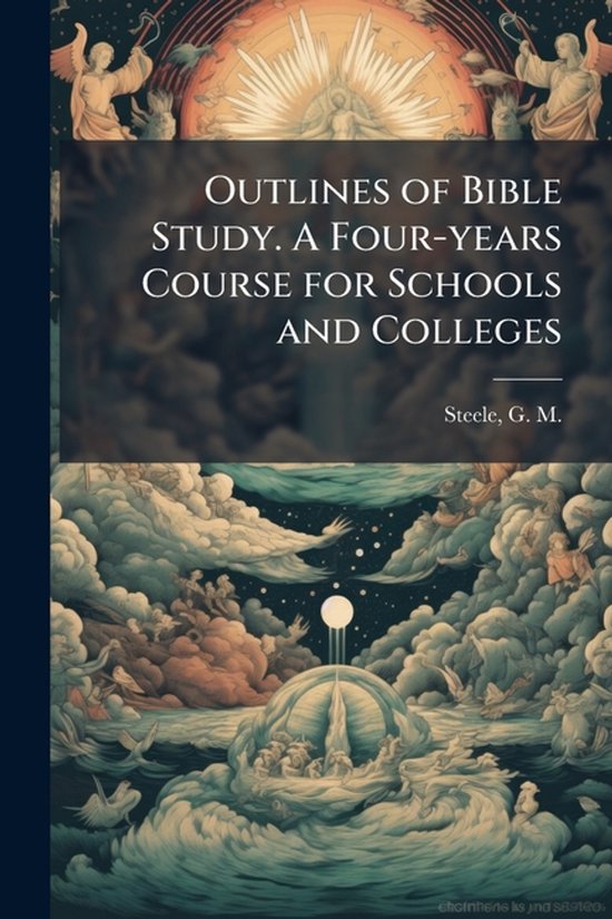 Outlines of Bible Study. A Four-years Course for Schools and ... - cover