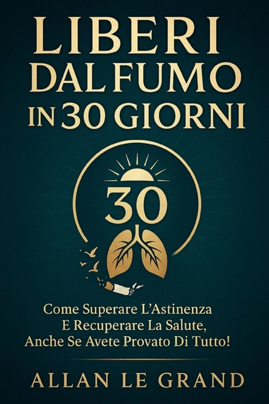 Smettere Di Fumare- Liberi Dal Fumo in 30 Giorni - cover