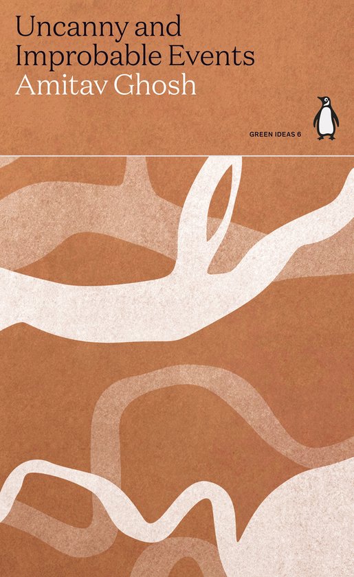 Boekomslag van 'Uncanny and Improbable Events' door Amitav Ghosh, met een oranje achtergrond en witte abstracte vormen. Penguin logo.