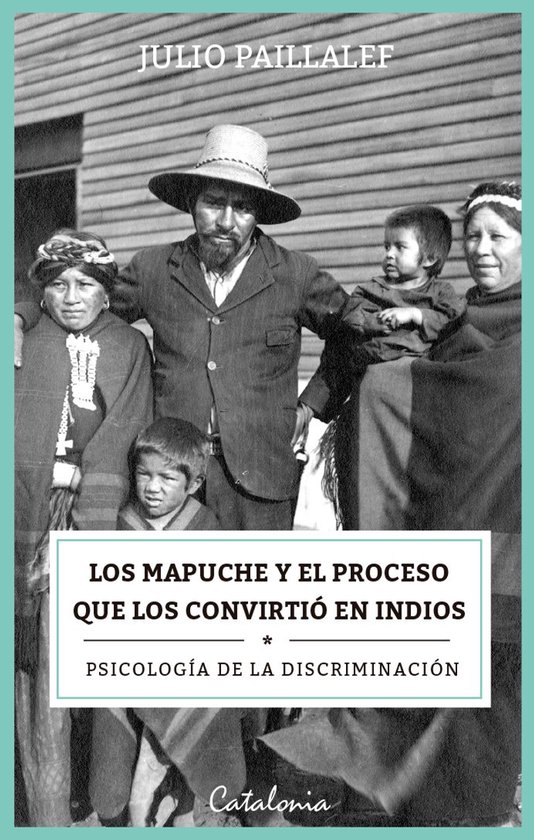 Los mapuche y el proceso que los convirtió en indios - cover