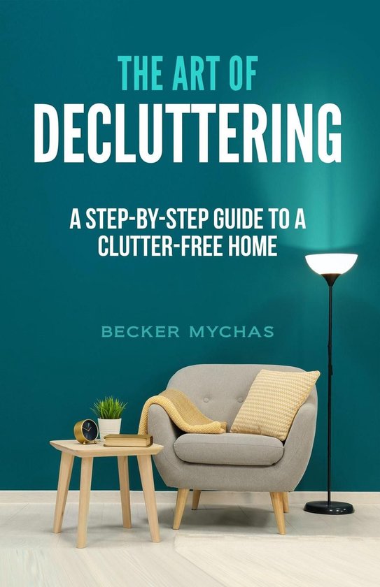 The Art of Decluttering: A Step-by-Step Guide to a Clutter-F ... - cover