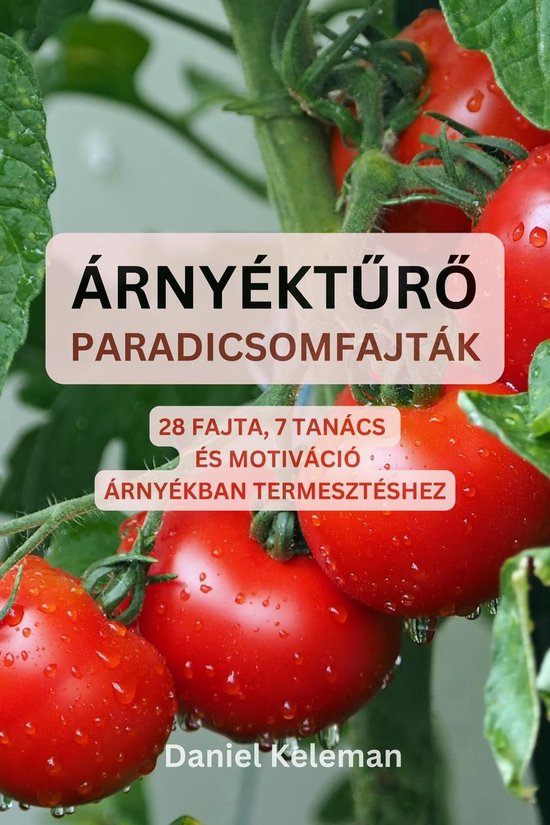 Árnyéktűrő paradicsomfajták: 28 fajta, 7 tanács és mo ... - cover