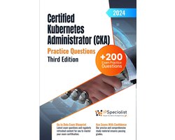 Certified Kubernetes Administrator (CKA) +200 Exam Practice Questions with Detailed Explanations and Reference Links: Third Edition - 2024