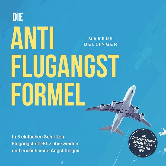Die Anti Flugangst Formel: In 3 einfachen Schritten Flugangs ... - cover