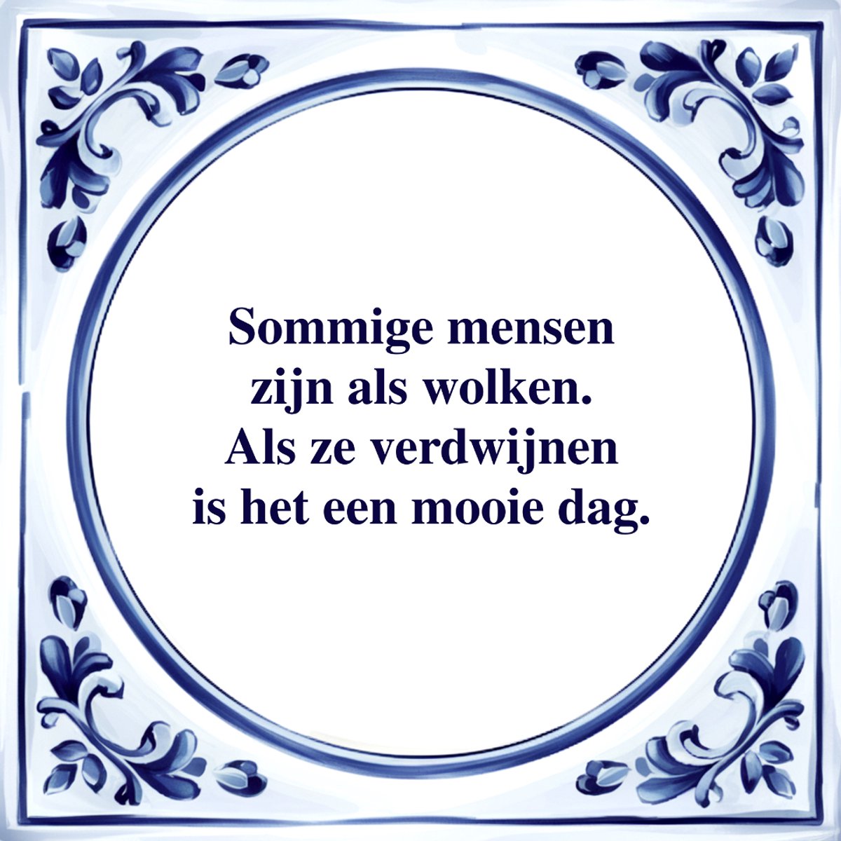 Agrifans Spreuk Tegel - Sommige Mensen zijn als Wolken - Tegeltjeswijsheid - Kado Wit