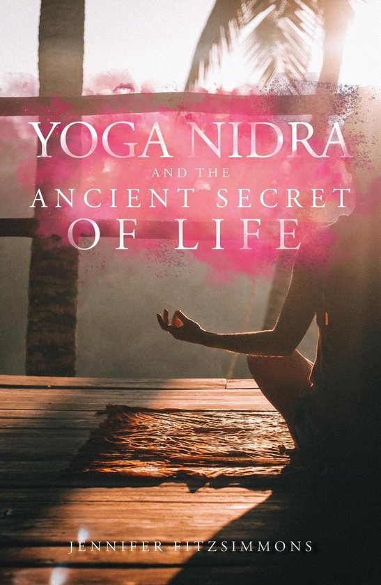 Yoga Nidra and The Ancient Secret of Life