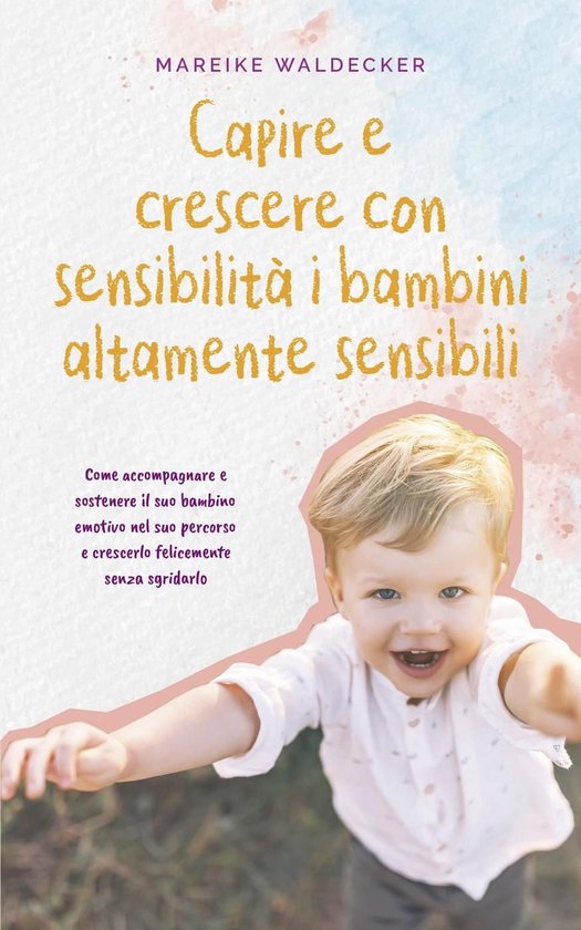 Capire e crescere con sensibilità i bambini altamente sensi ... - cover