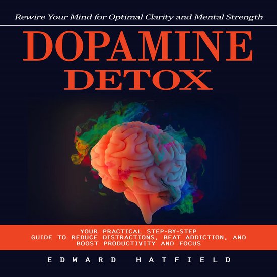 Dopamine Detox: Rewire Your Mind for Optimal Clarity and Men ... - cover