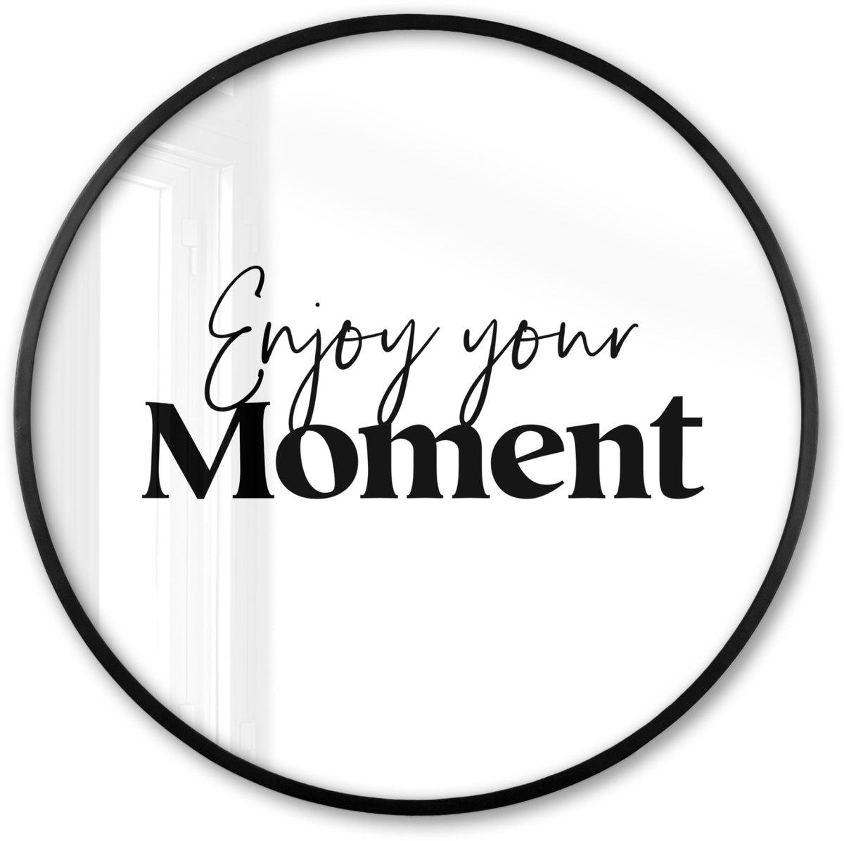 FrameYourWall Poster in lijst Rond - Fotolijst 80x80 cm - Posters - Quotes - Enjoy your moment - Wit - Spreuk - Ronde posterlijst zwart - Decoratie - Wanddecoratie woonkamer - Muurdecoratie slaapkamer
