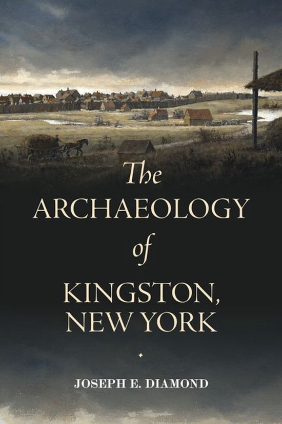 Excelsior Editions - The Archaeology of Kingston, New York - cover