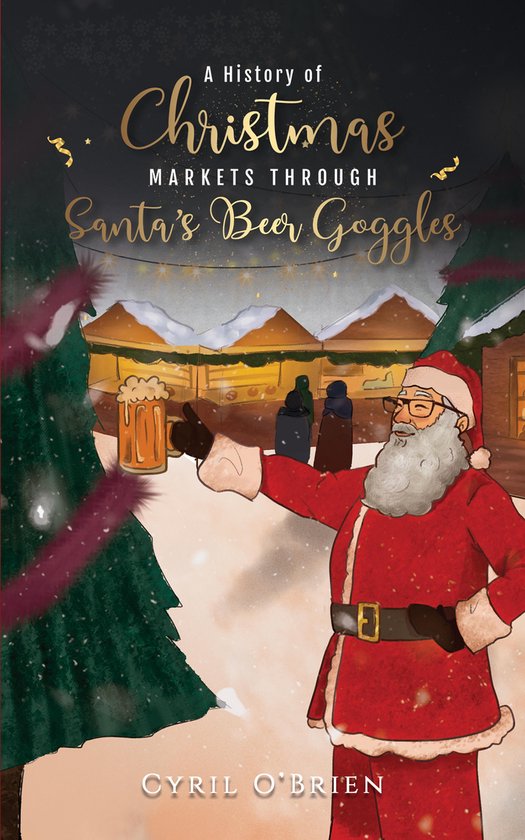 A History of Christmas Markets through Santa's Beer Goggles - cover