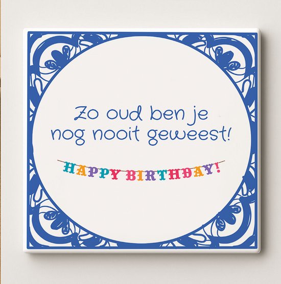 Grappige Verjaardagstegel “Zo Oud Ben Je Nog Nooit Geweest!” 15x15 cm – Kleurrijke Keramische Wandtegel Cadeau voor Verjaardag of Feest