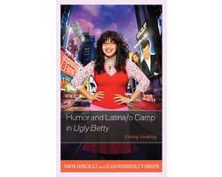Critical Studies in Television- Humor and Latina/o Camp in Ugly Betty