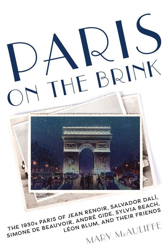 Paris on the Brink The 1930s Paris of Jean Renoir, Salvador Dal, Simone de Beauvoir, Andr Gide, Sylvia Beach, Lon Blum, and Their Friends