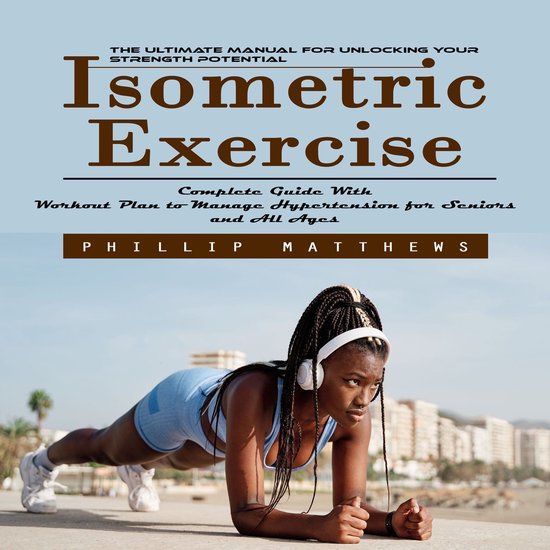 Isometric Exercise: The Ultimate Manual for Unlocking Your S ... - cover