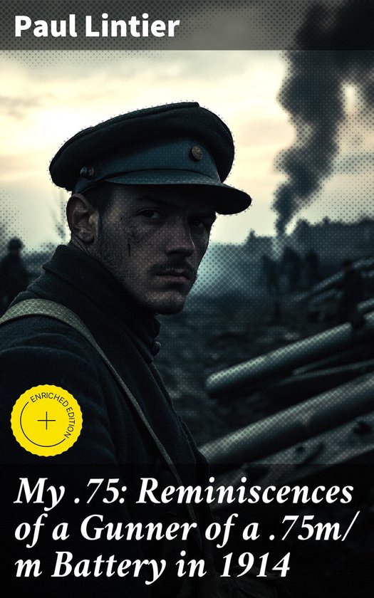 My .75: Reminiscences of a Gunner of a .75m/ m Battery in 1914