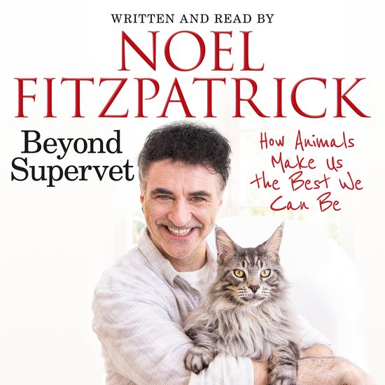 Noel Fitzpatrick The Supervet- Beyond Supervet: How Animals  ... - cover