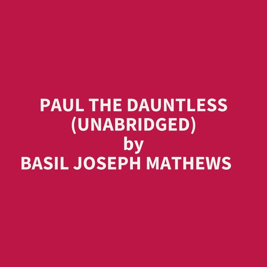 PAUL THE DAUNTLESS (UNABRIDGED), Basil Joseph Mathews 9798822595361 Boeken