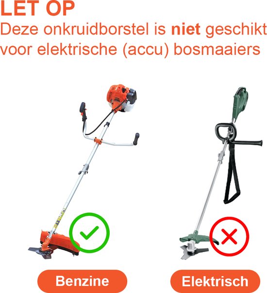 Afbeelding toont een benzine bosmaaier met een groen vinkje en een elektrische bosmaaier met een rood kruis. Tekst: LET OP. Deze onkruidborstel is niet geschikt voor elektrische (accu) bosmaaiers.