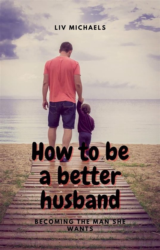 How To Be A Better Husband ebook Liv Michaels 9791221390636 How to be a better husband ebook liv michaels 9791221390636