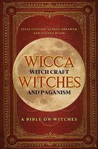 Witches, Spells and Magic 1 - Wicca, Witch Craft, Witches and Paganism: A Bible on Witches: Witch Book (Witches, Spells and Magic 1)