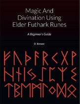 Magic And Divination Using Elder Futhark Runes