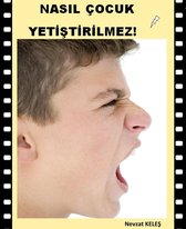 Nasıl Çocuk Yetiştirilmez