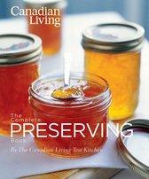 Canadian Living the Complete Preserving Book