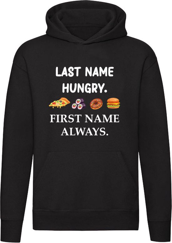 Last name hungry, first name always | honger | friettent | snackbar | eten |  Unisex | Trui | Sweater | Hoodie | Capuchon | Zwart