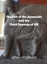 The Fall of the Anunnaki and the Third Dynasty of UR