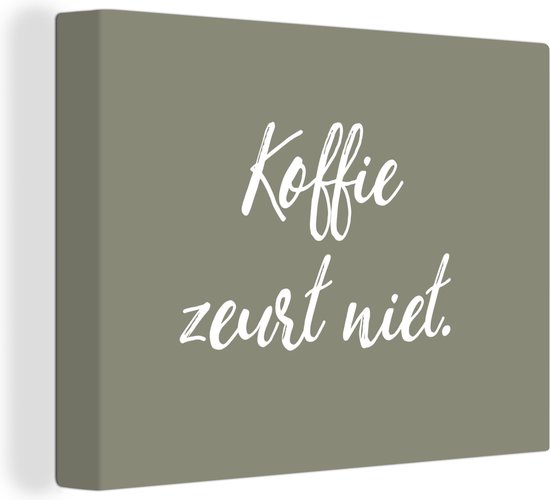 Canvas Schilderij Koffie - Humor - Spreuken - Koffie zeurt niet - Quotes - 40x30 cm - Wanddecoratie