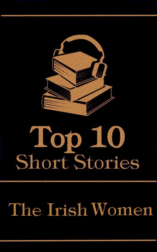 The Top 10 Short Stories The Irish Women The top 10 stories of all