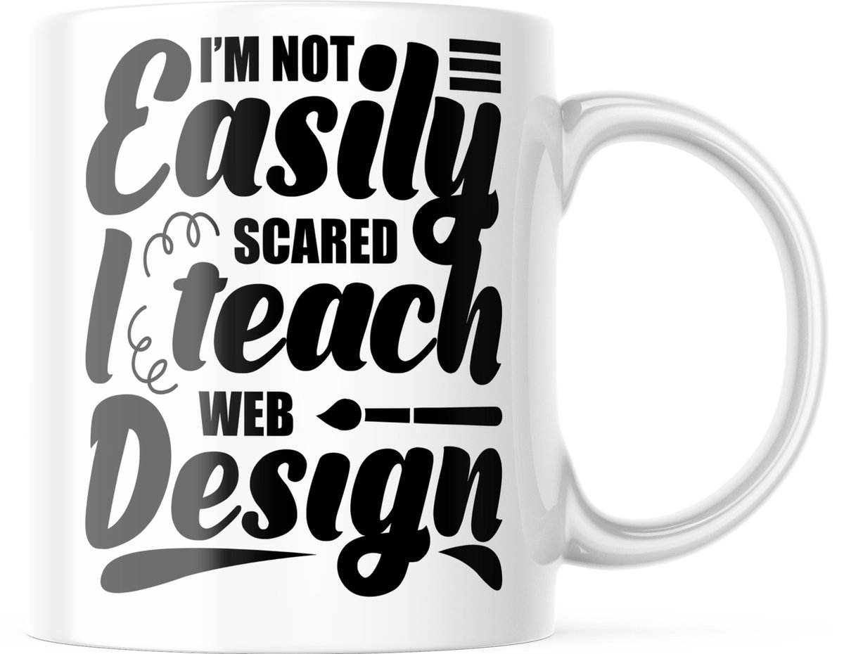 Mok met tekst: Im not easily scared i teach web design | Webontwikkelaar Mok | Webdeveloper Mok | Webdesigner Mok | Grappige Cadeaus | Grappige mok | Koffiemok | Koffiebeker | Theemok | Theebeker