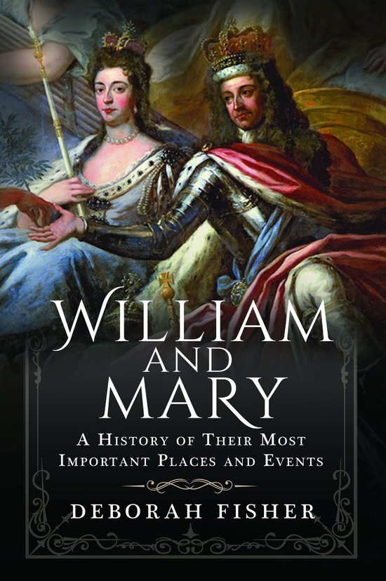 William and Mary: A History of Their Most Important Places a ... - cover